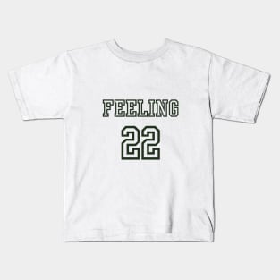 feeling 22 Kids T-Shirt